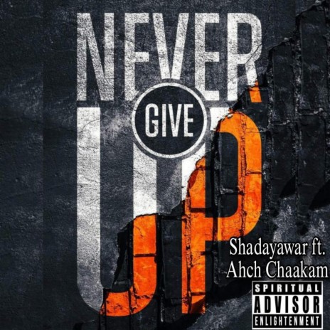 Never Give Up ft. Ahch Chaakam | Boomplay Music