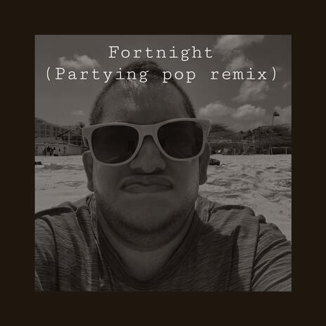 Fortnight (Partying pop remix)