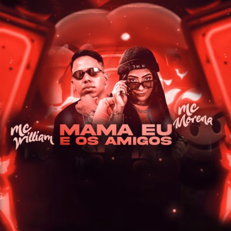 Mama, Eu e os Amigos (feat. Mc Morena) | Boomplay Music