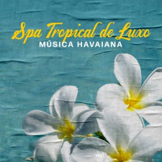 Spa Tropical de Luxo: Música Havaiana com Ukulele, Lomi Lomi Masaje para Relaxamento