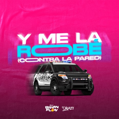 Y Me la Robé (Contra la Pared) ft. DJ Crazy | Boomplay Music