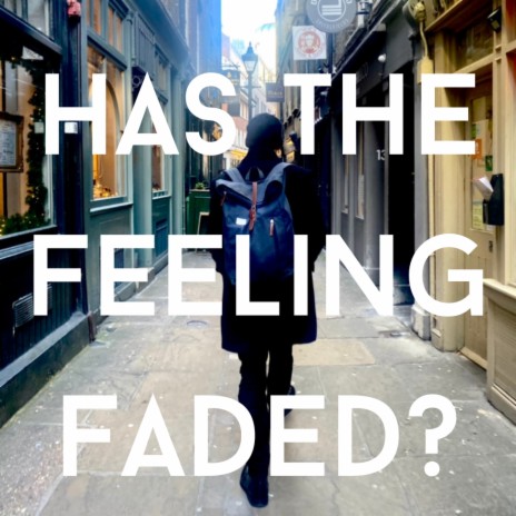 Has the feeling faded?