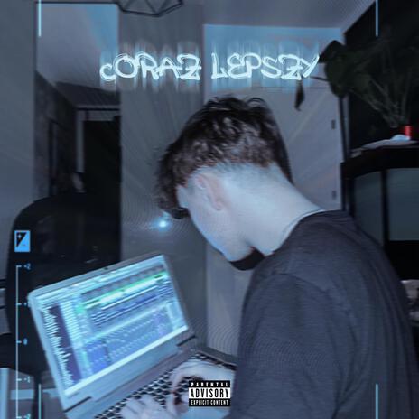 CORAZ LEPSZY | Boomplay Music