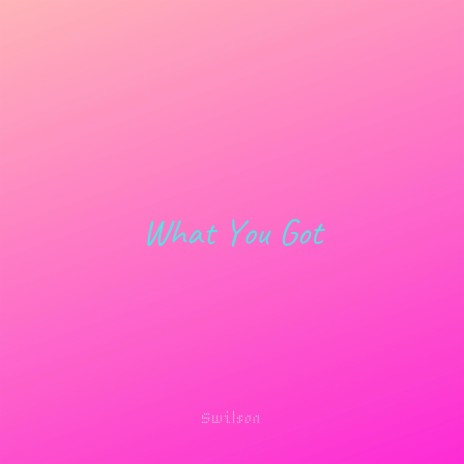 What You Got (feat. Fyve) | Boomplay Music