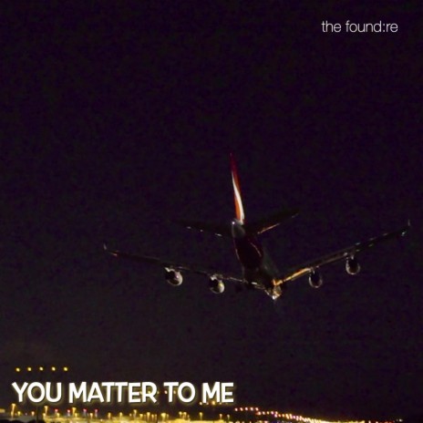 You Matter To Me | Boomplay Music