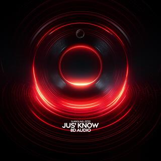 Jus’ Know (8D Audio)