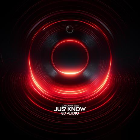 Jus’ Know (8D Audio) ft. (((()))) | Boomplay Music