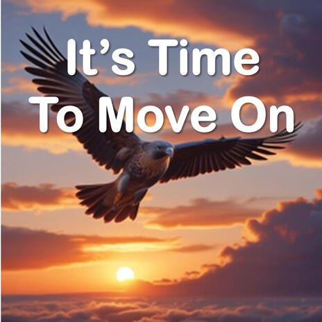 It's Time To Move On