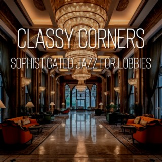 Classy Corners: Sophisticated Jazz for Lobbies