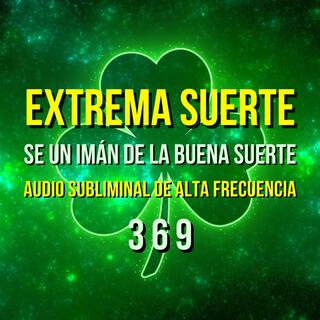 EXTREMA SUERTE - SUBLIMINAL DE ALTA FRECUENCIA