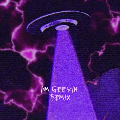 I'm Geekin (Remix) | Boomplay Music