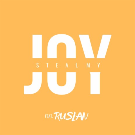 Steal My Joy (feat. Ruslan) | Boomplay Music