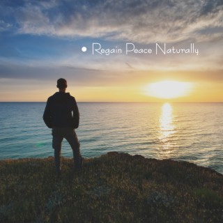 Regain Peace Naturally: Relaxing Nature Music for Anxiety, Panic Attack, Stress Relief