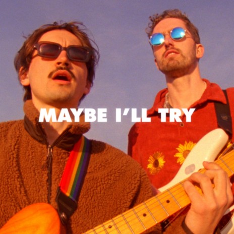 Maybe I'll Try | Boomplay Music