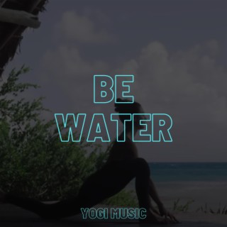 BE WATER