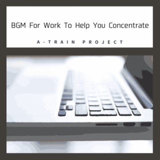 BGM For Work To Help You Concentrate