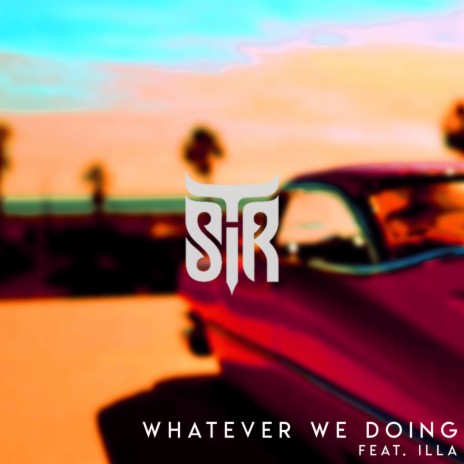 Whatever We Doing ft. ILLa | Boomplay Music