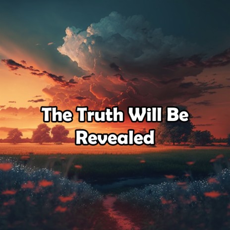 The Truth Will Be Revealed | Boomplay Music