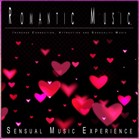 Music to Increase Connection ft. Romantic Music Experience & Sex Music