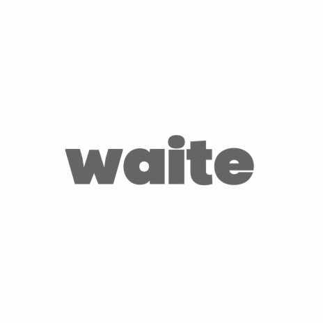 Waite | Boomplay Music