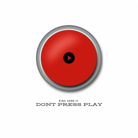 DON'T PRESS PLAY | Boomplay Music