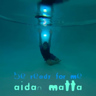 be ready for me