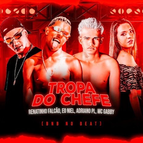 Tropa do Chefe ft. EO NIEL, MC GABBY & Renatinho Falcao | Boomplay Music