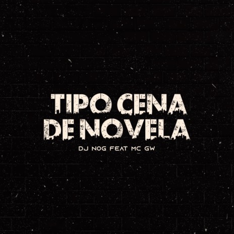 Tipo Cena de Novela ft. MC GW | Boomplay Music