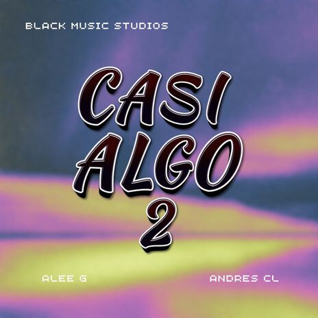 Casi Algo 2 ft. Alee G & Andres CL | Boomplay Music