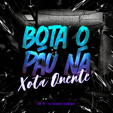 Bota o Pau na Xota Quente ft. Dj Fagner o Brabo | Boomplay Music