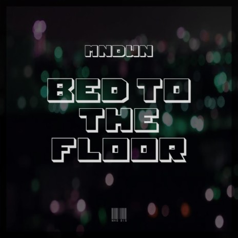 Bed To The Floor | Boomplay Music