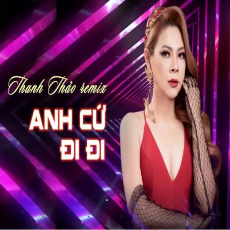 Anh Cứ Đi Đi (Remix) | Boomplay Music