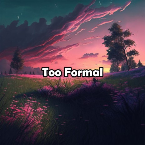 Too Formal | Boomplay Music