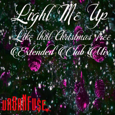 Light Me Up (Like That Christmas Tree) (Extended Club Mix)