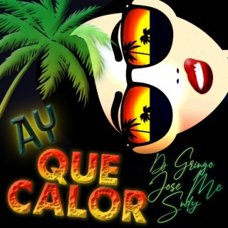 Ay Que Calor ft. Jose MC & Dj Gringo lyrics | Boomplay Music