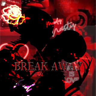 BREAK AWAY