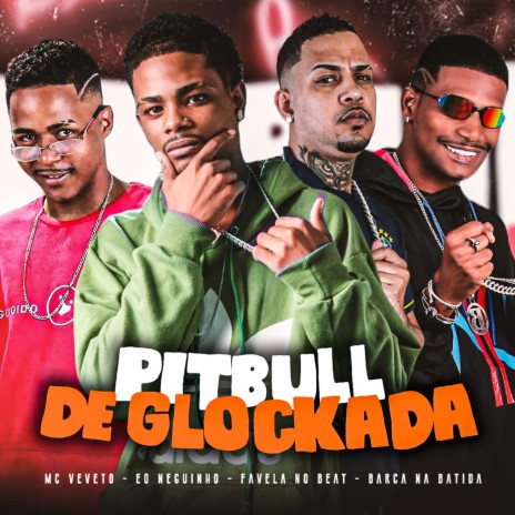 Pitbull de Glockada ft. barca na batida, eo neguinho & Mc Veveto | Boomplay Music