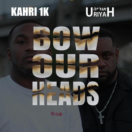 Bow Our Heads ft. Kahri 1k | Boomplay Music