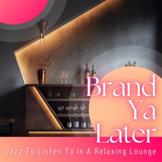 Jazz to Listen to in a Relaxing Lounge