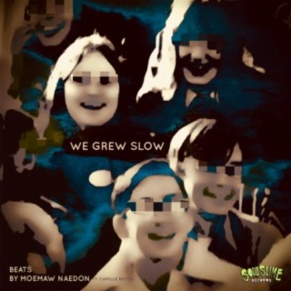 We Grew Slow