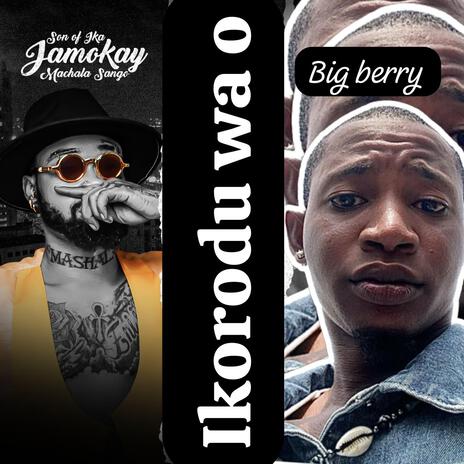 Ikorodu ft. Jamokay & Big Berry | Boomplay Music