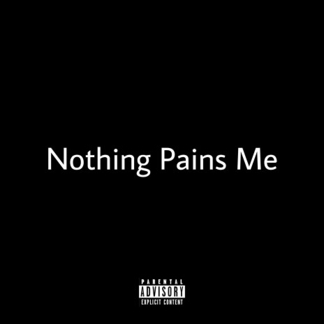 Nothing Pains Me | Boomplay Music
