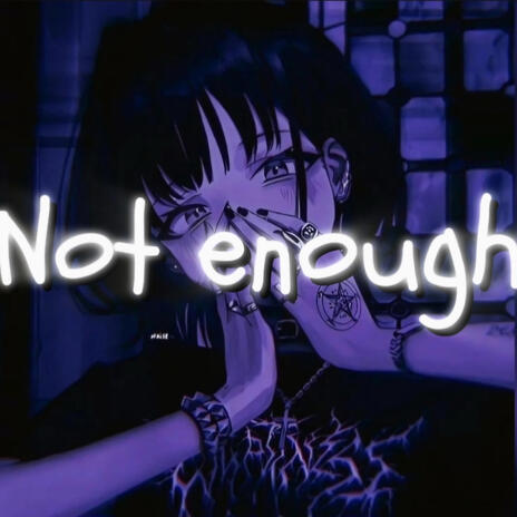 Not enough | Boomplay Music