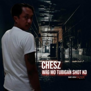 Wag Mo Tubigan Shot Ko (Chesz)