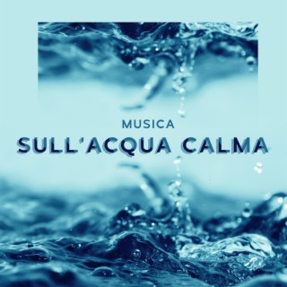 Musica sull'acqua calma: Meditazione e sonno profondo, Suoni rilassanti dell'acqua (Pioggia, Mare, Fiume)