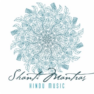 Shanti Mantras: Hindu Music for Spiritual Prayers for Peace, Bliss and Protection