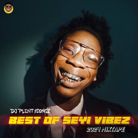 Best Of Seyi Vibez, 2024 (Vol. 1) (Mixtape) | Boomplay Music