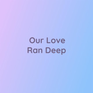 Our Love Ran Deep