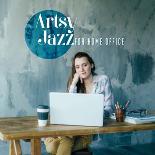 Artsy Jazz for Home Office: Elegant Background Music for Your Daily Workflow