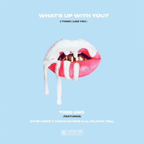 What's Up With You? (I Think i like you) ft. Stuey Rock, Tasha Catour & LIL ATLANTA TRILL | Boomplay Music